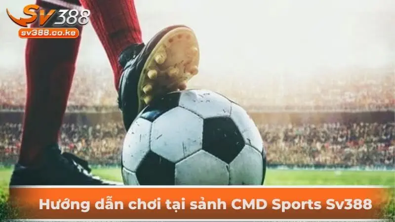 Hướng dẫn chơi tại sảnh CMD Sports Sv388