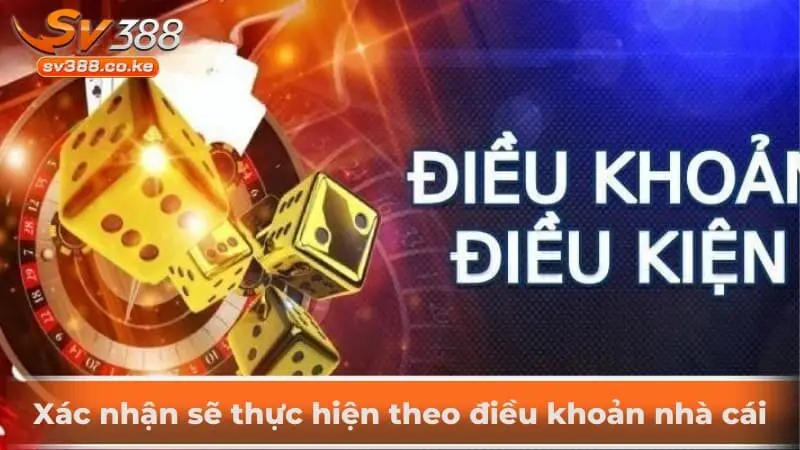 Xác nhận sẽ thực hiện theo điều khoản nhà cái