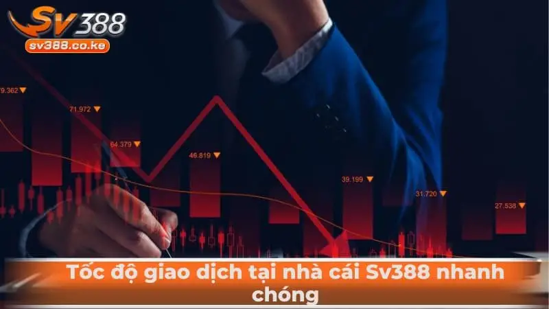 Tốc độ giao dịch tại nhà cái Sv388 nhanh chóng